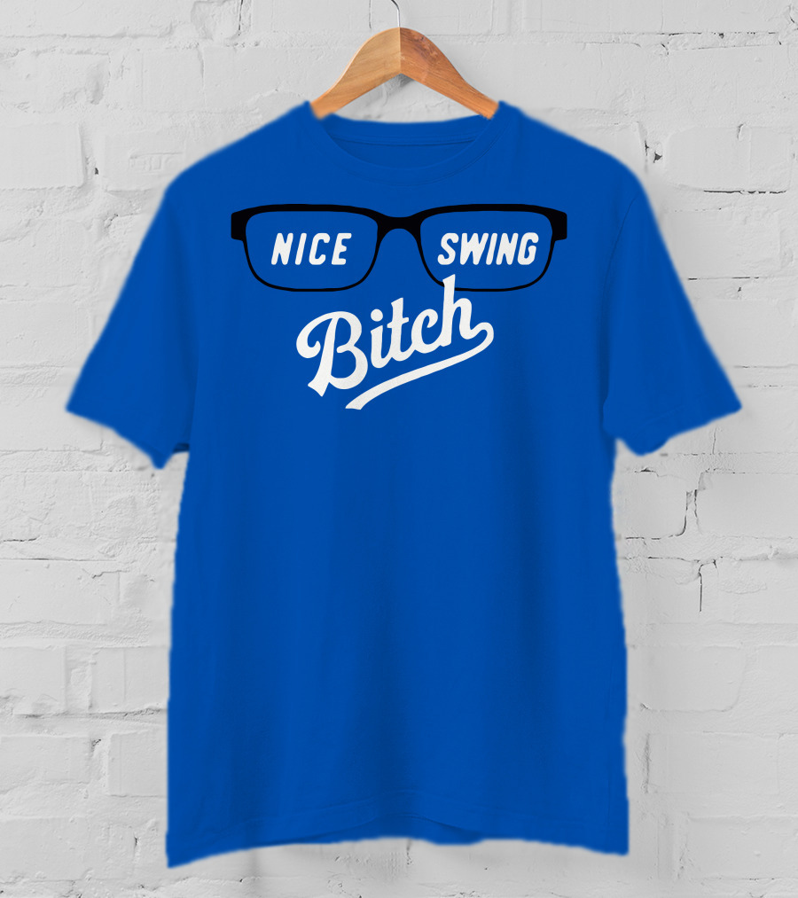 Nice Swing Bitch Baseball Movie Quote Glasses On Blue T-Shirt