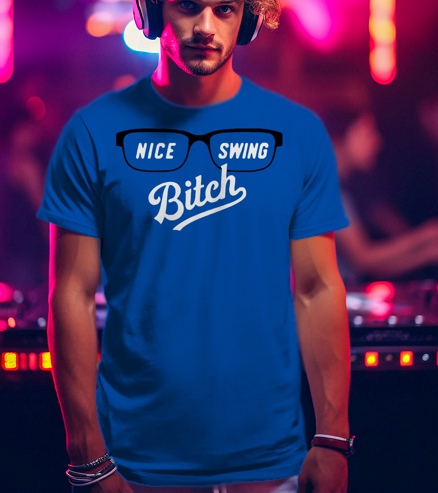 Nice Swing Bitch Baseball Movie Quote Glasses On Blue T-Shirt