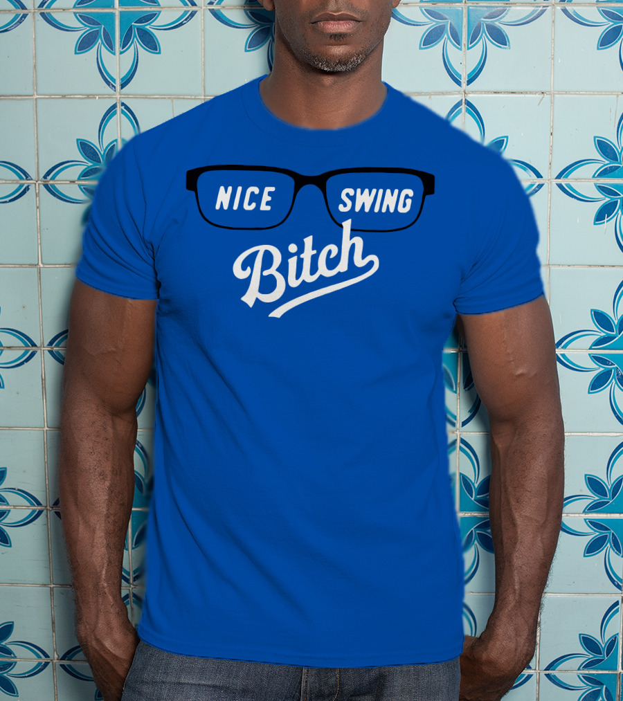 Nice Swing Bitch Baseball Movie Quote Glasses On Blue T-Shirt