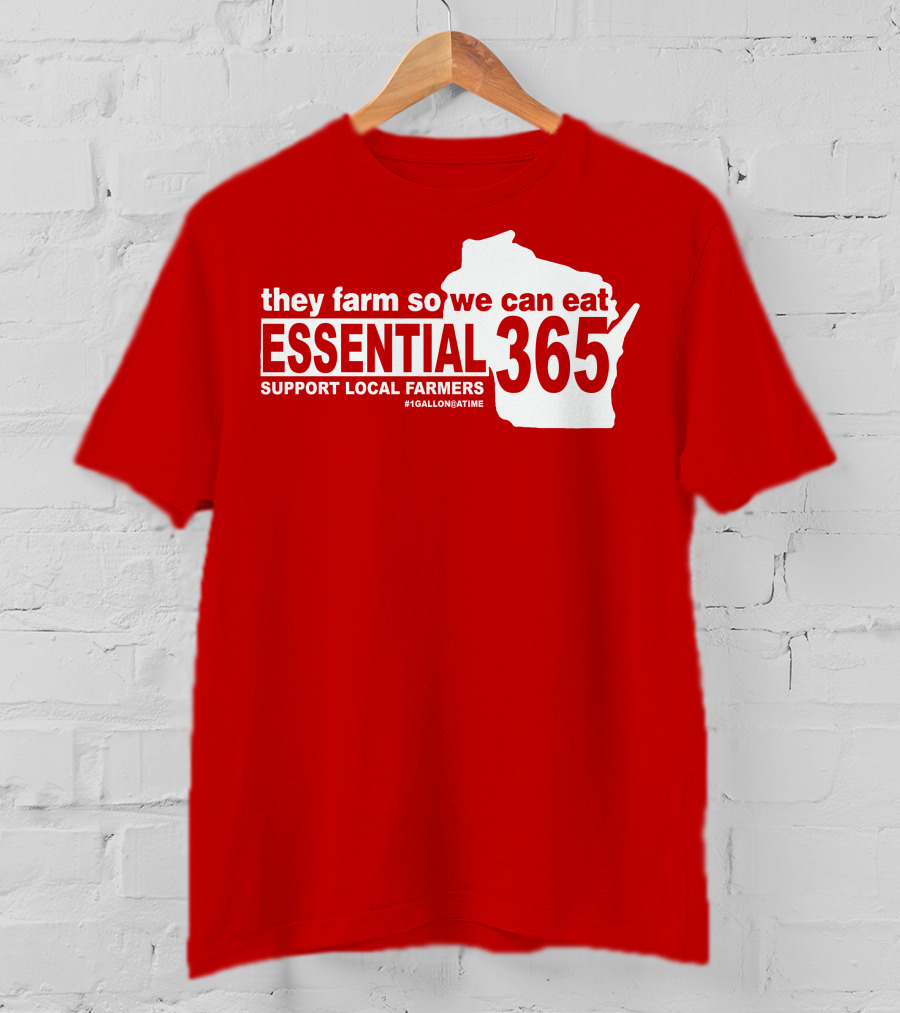 They Farm So We Can Eat Essential 365 Support Local Farmers #1GallonAtATime T-Shirt