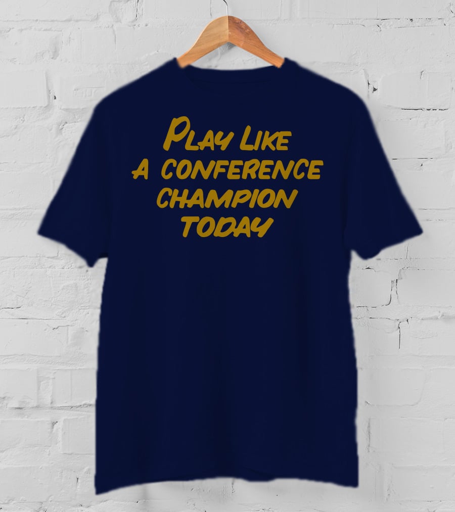 Play Like A Conference Champion Today T-Shirt