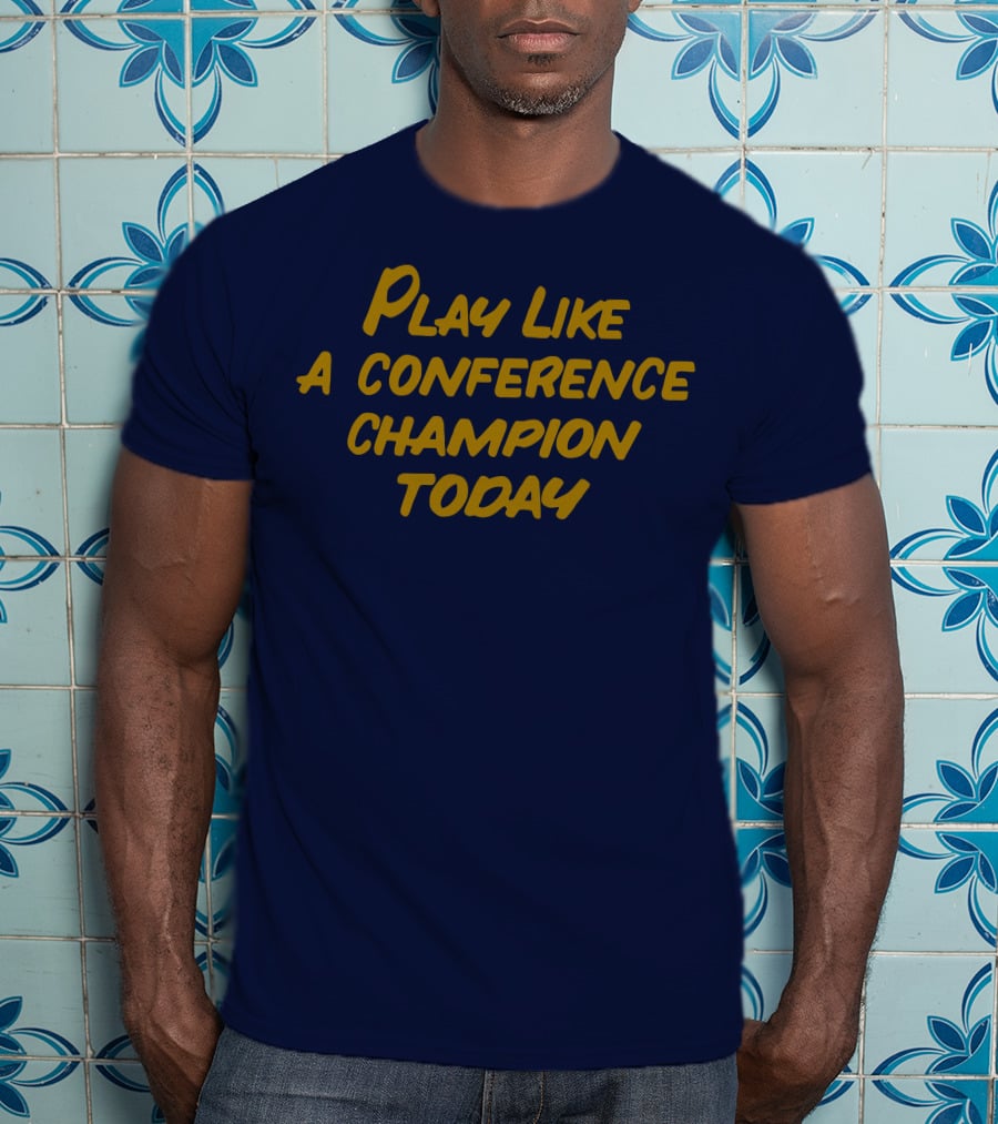Play Like A Conference Champion Today T-Shirt