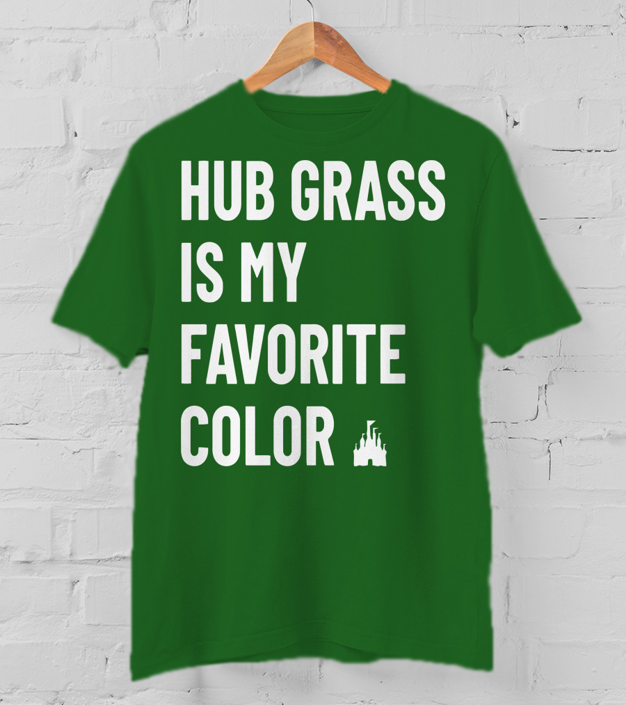 Hub Grass Is My Favorite Color Castle T-Shirt