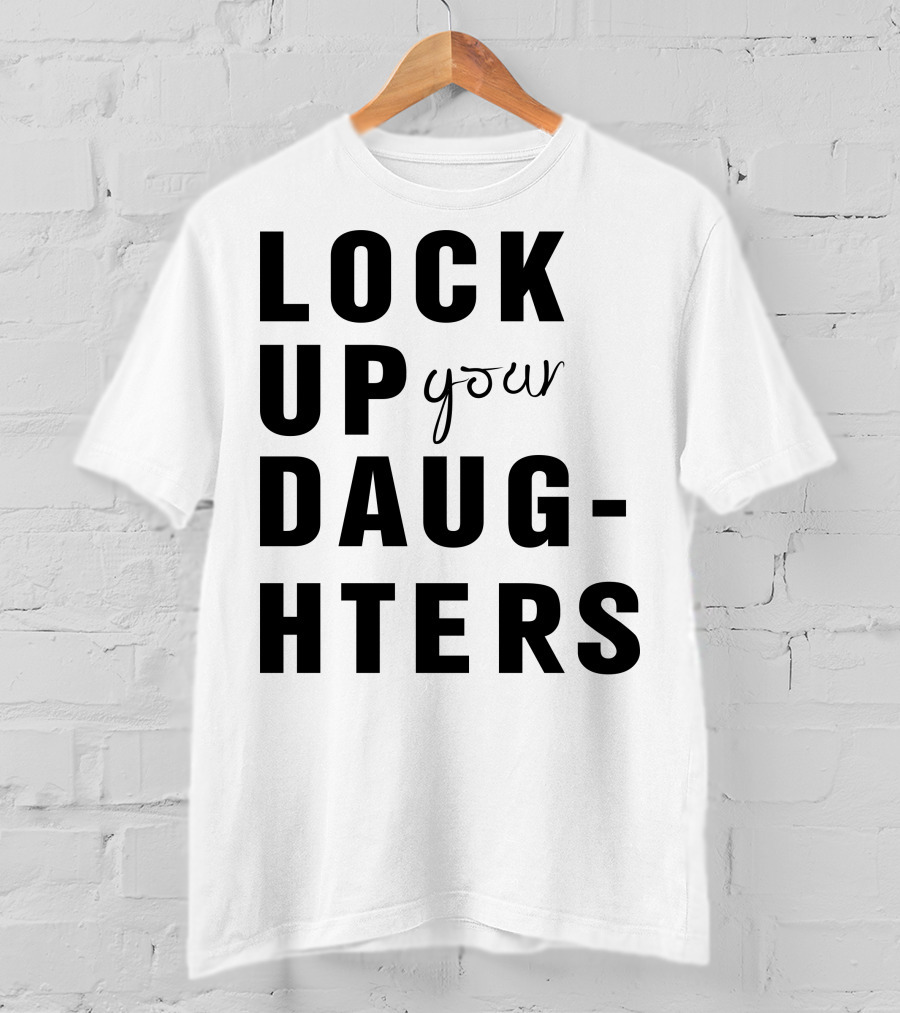 Lock Up Your Daughters Youthful Expression T-Shirt