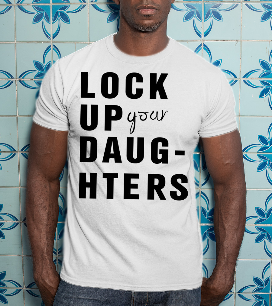 Lock Up Your Daughters Youthful Expression T-Shirt