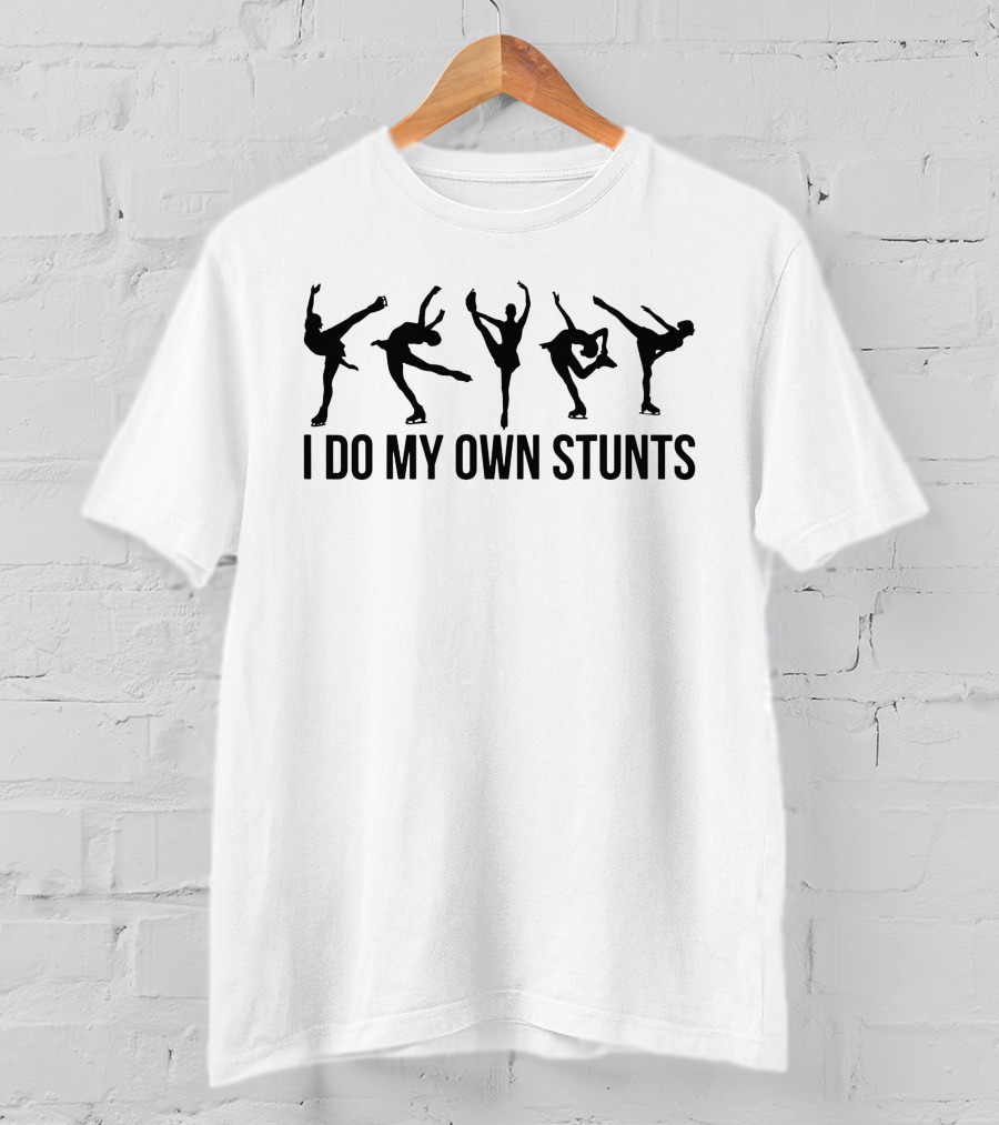 I Do My Own Stunts Ice Skating T-Shirt