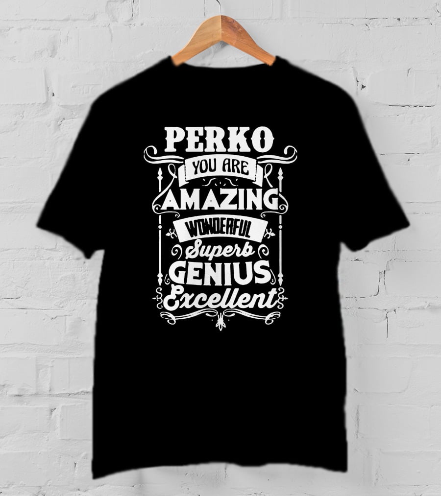 PERKO You Are Amazing Wonderful Superb Genius Excellent T-Shirt