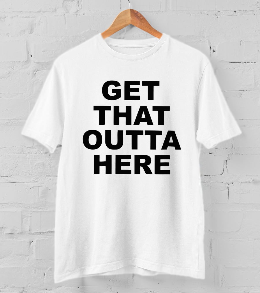 Get That Outta Here Dangmattsmith Merch T-Shirt