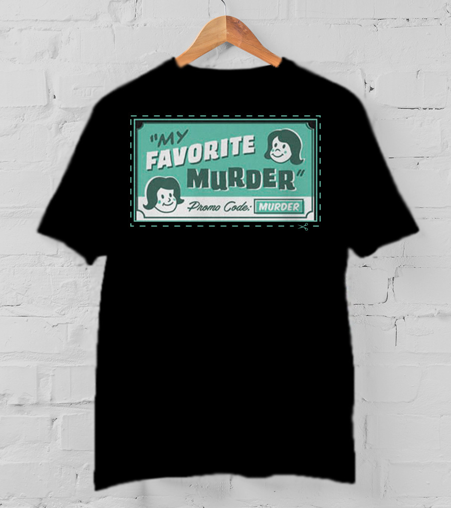 My Favorite Murder Promo Code MURDER T-Shirt