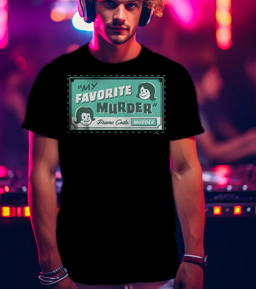 My Favorite Murder Promo Code MURDER T-Shirt