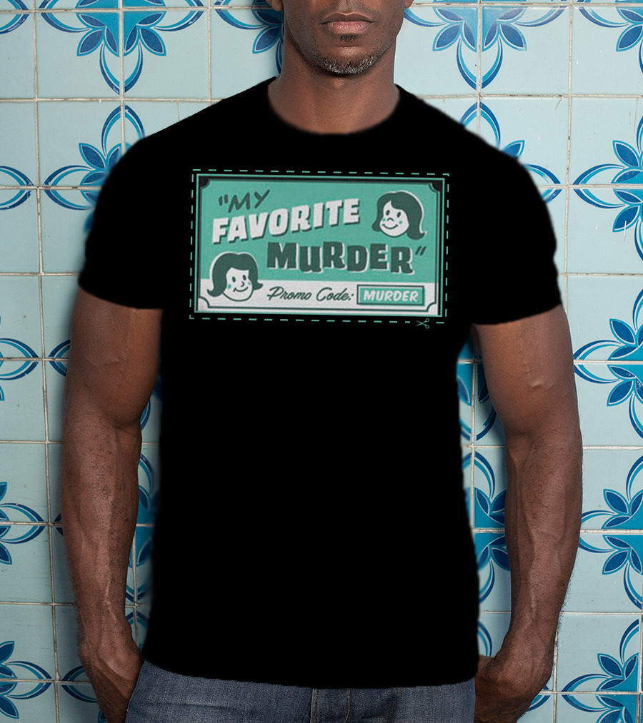 My Favorite Murder Promo Code MURDER T-Shirt