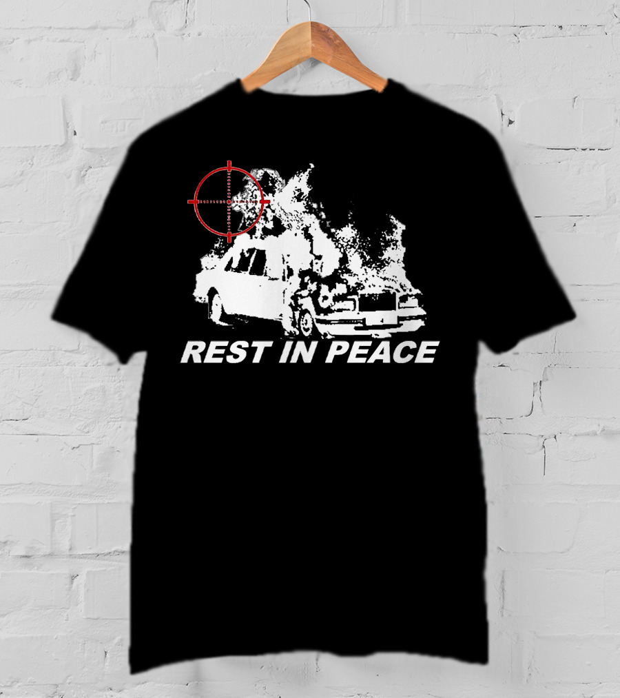 Rest In Peace Drippin So Pretty Shop Burning Car With Crosshair T-Shirt