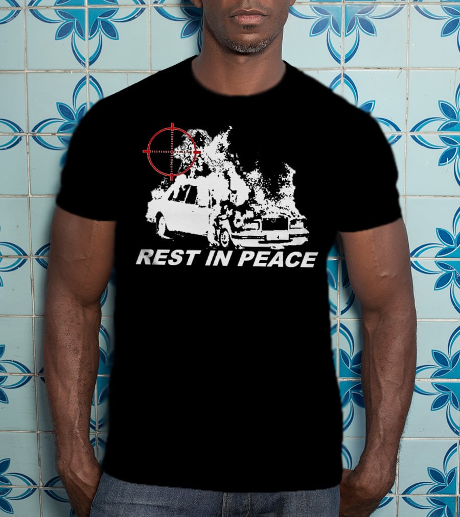 Rest In Peace Drippin So Pretty Shop Burning Car With Crosshair T-Shirt