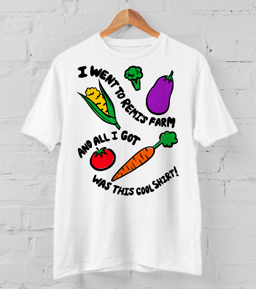 I Went To Remi's Farm And All I Got Was This Cool T-Shirt