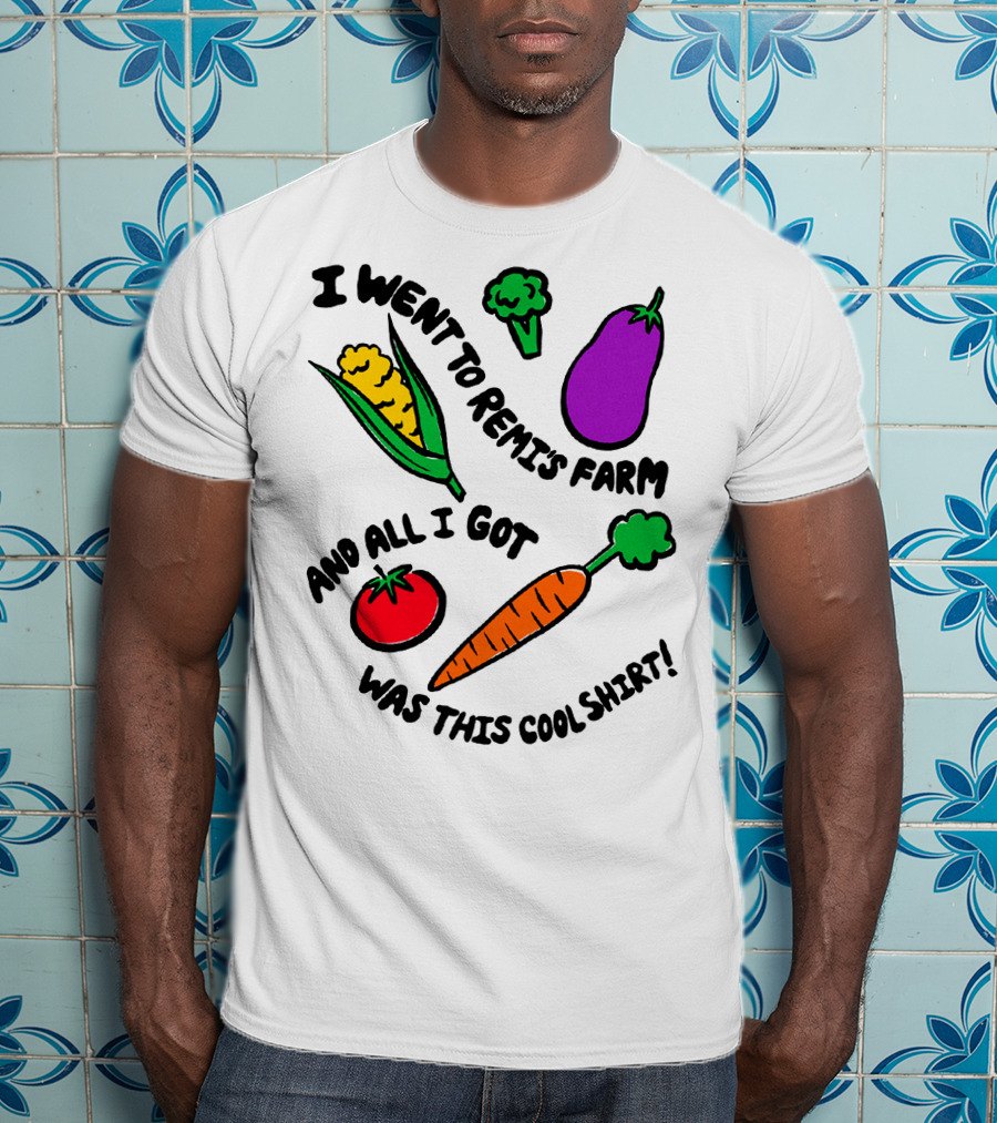 I Went To Remi's Farm And All I Got Was This Cool T-Shirt