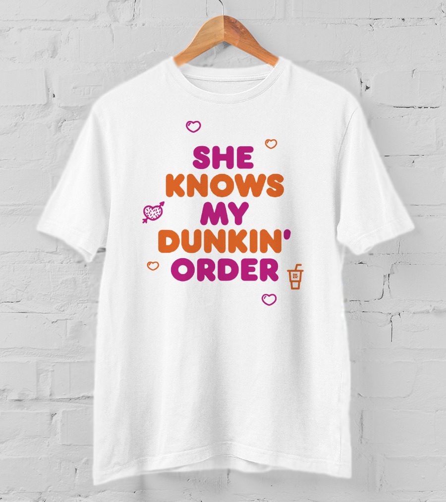 She Knows My Dunkin Order T-Shirt