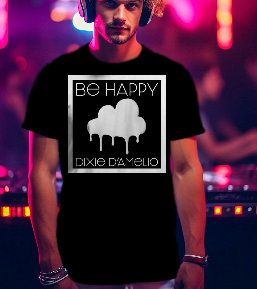 Be Happy Cloud Dixie D'Amelio T-Shirt