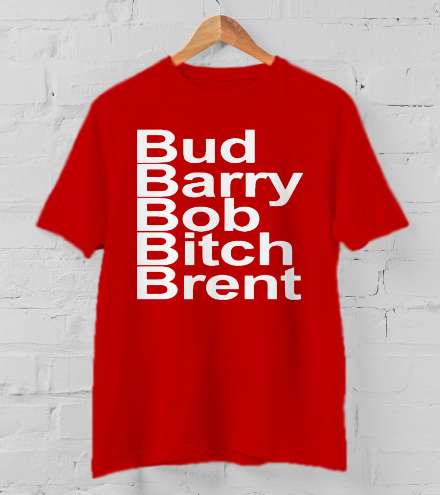 Bud Barry Bob Bitch Brent Longsleeve T-Shirt