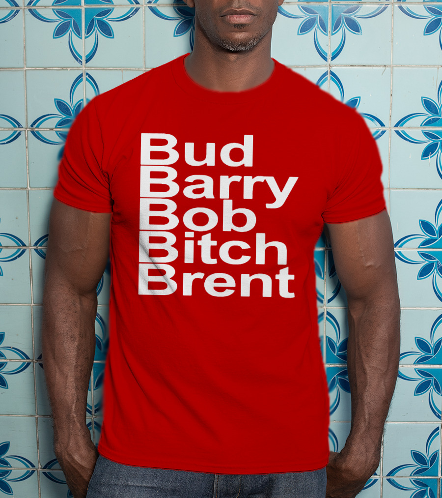 Bud Barry Bob Bitch Brent Longsleeve T-Shirt