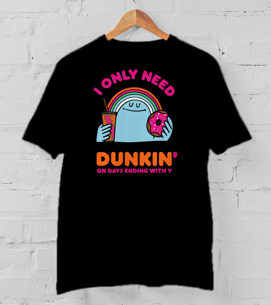 I Only Need Dunkin' On Days Ending With Y Rainbow Donut Cup T-Shirt