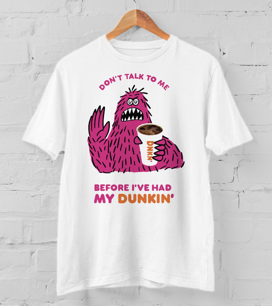 Don't Talk To ME Before I've Had My Dunkin' T-Shirt