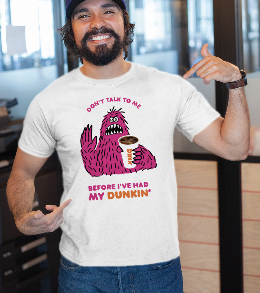 Don't Talk To ME Before I've Had My Dunkin' T-Shirt
