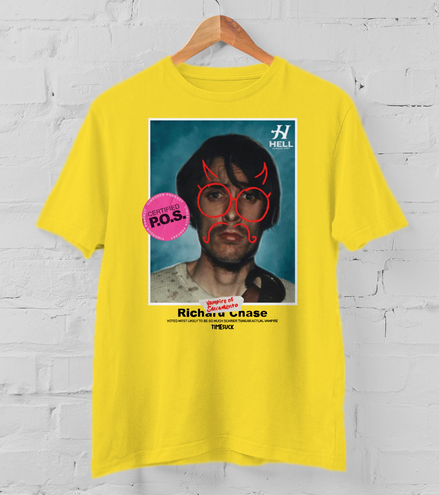 Certified P.O.S. Vampire Of Sacramento Richard Chase Voted Most Likely To Be So Much Scarier Than An Actual Vampire Timesuck T-Shirt