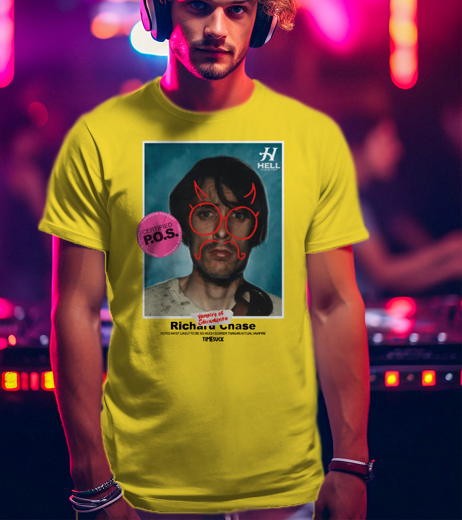 Certified P.O.S. Vampire Of Sacramento Richard Chase Voted Most Likely To Be So Much Scarier Than An Actual Vampire Timesuck T-Shirt