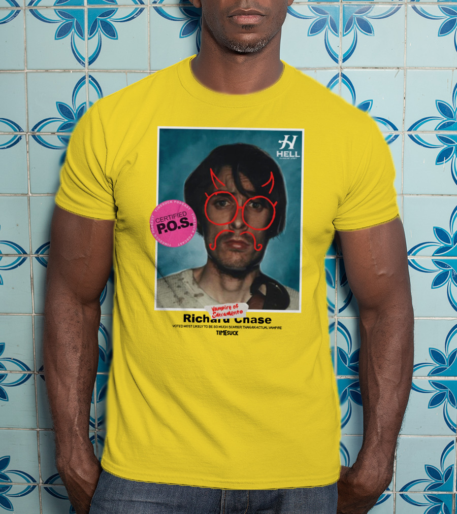 Certified P.O.S. Vampire Of Sacramento Richard Chase Voted Most Likely To Be So Much Scarier Than An Actual Vampire Timesuck T-Shirt