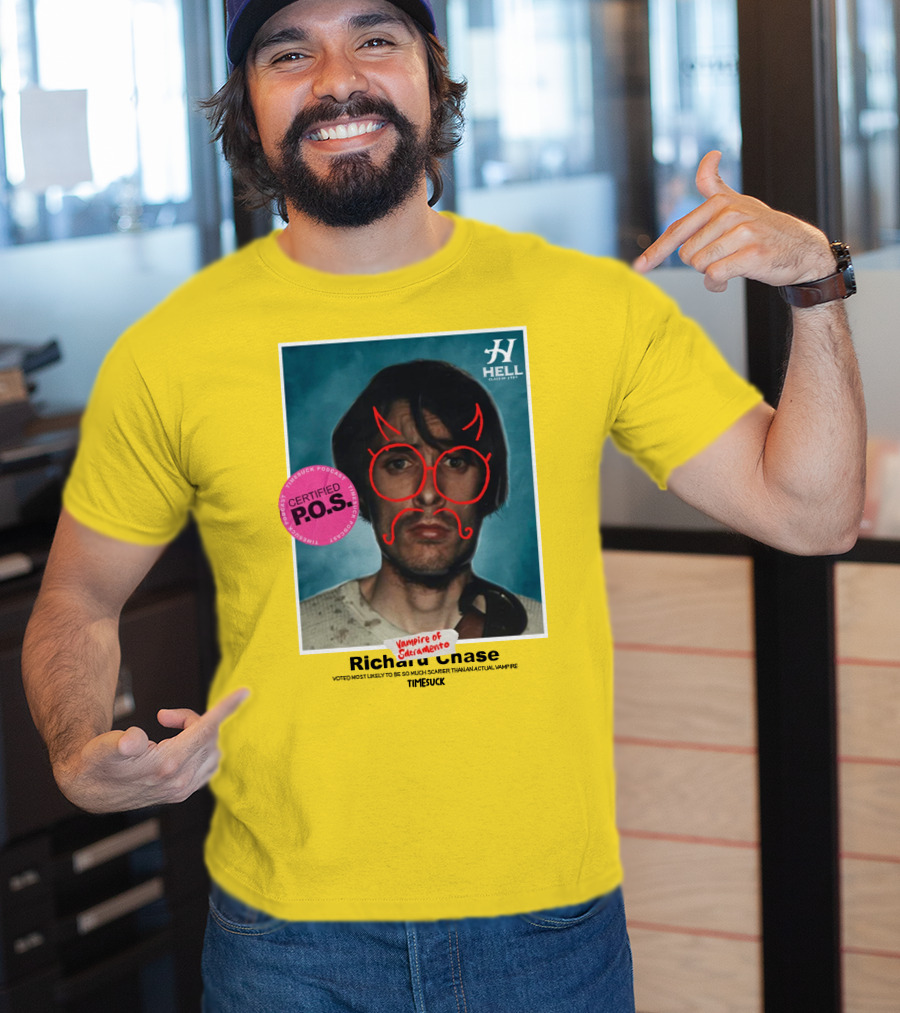 Certified P.O.S. Vampire Of Sacramento Richard Chase Voted Most Likely To Be So Much Scarier Than An Actual Vampire Timesuck T-Shirt