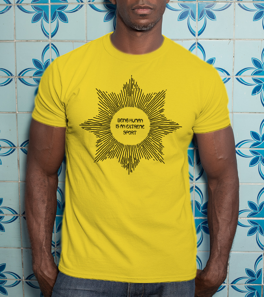 Aurora Store Being Human Is An Extreme Sport Sunburst T-Shirt