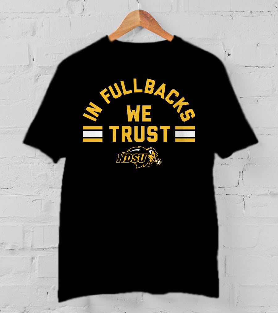 NDSU Bison In Fullbacks We Trust T-Shirt