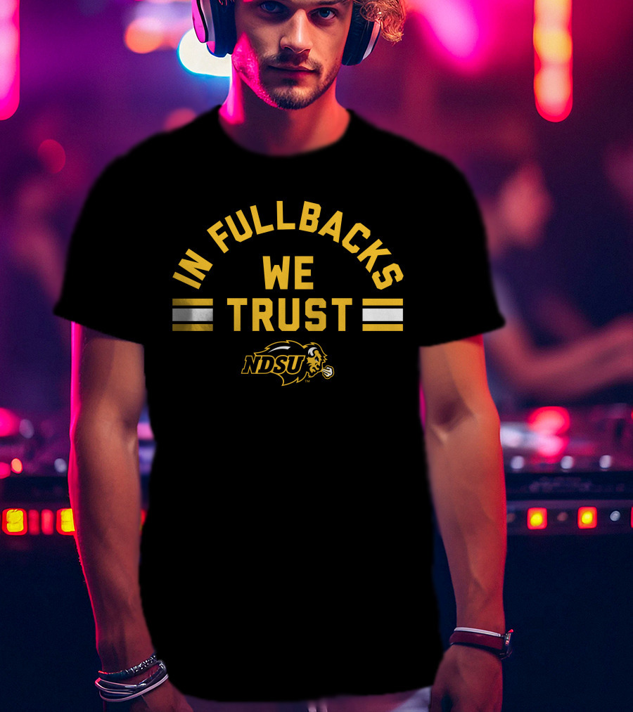 NDSU Bison In Fullbacks We Trust T-Shirt