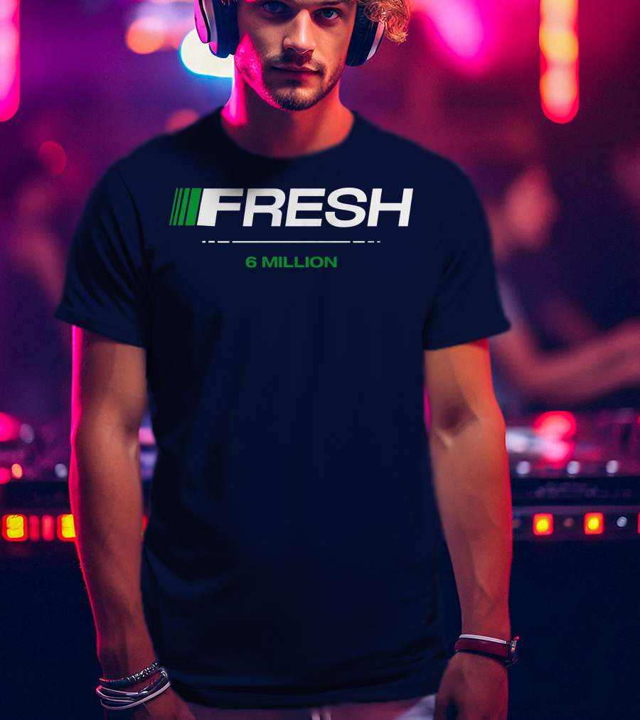 FRESH 6 MILLION T-Shirt