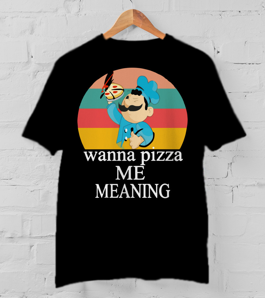 Wanna Pizza Me Meaning Chef T-Shirt