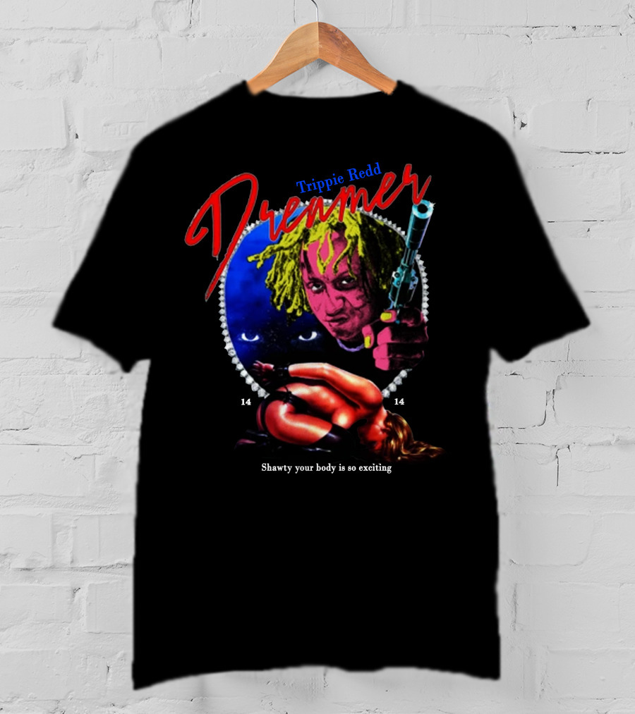 Trippie Redd Dreamer Shawty Your Body Is So Exciting 14 14 T-Shirt