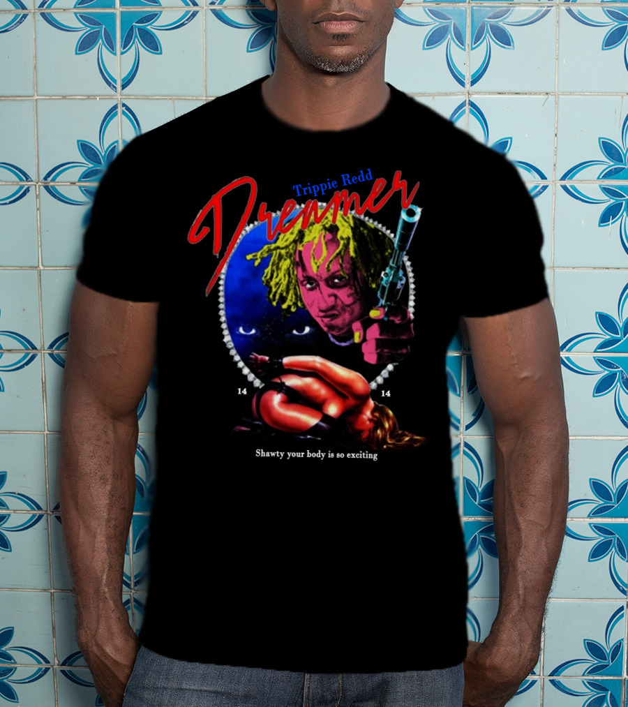 Trippie Redd Dreamer Shawty Your Body Is So Exciting 14 14 T-Shirt