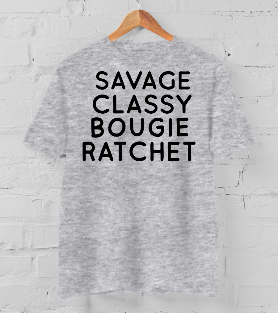 Savage Classy Bougie Ratchet Mood Text T-Shirt