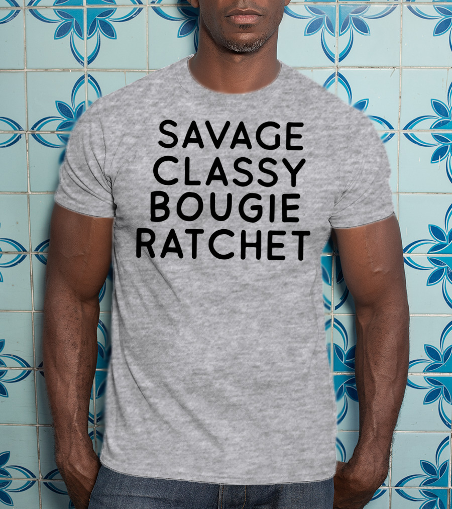 Savage Classy Bougie Ratchet Mood Text T-Shirt