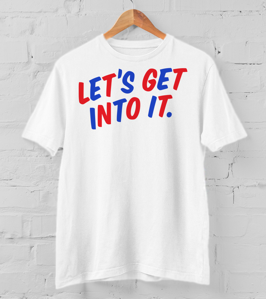LET'S GET INTO IT Crooked Media Merch T-Shirt