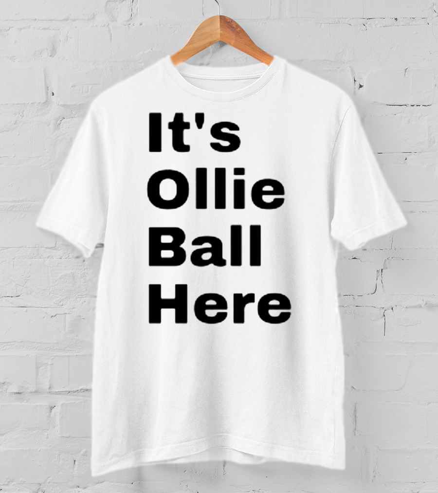 It's Ollie Ball Here T-Shirt