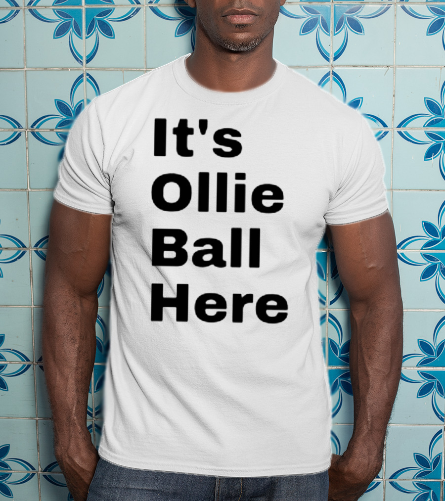 It's Ollie Ball Here T-Shirt