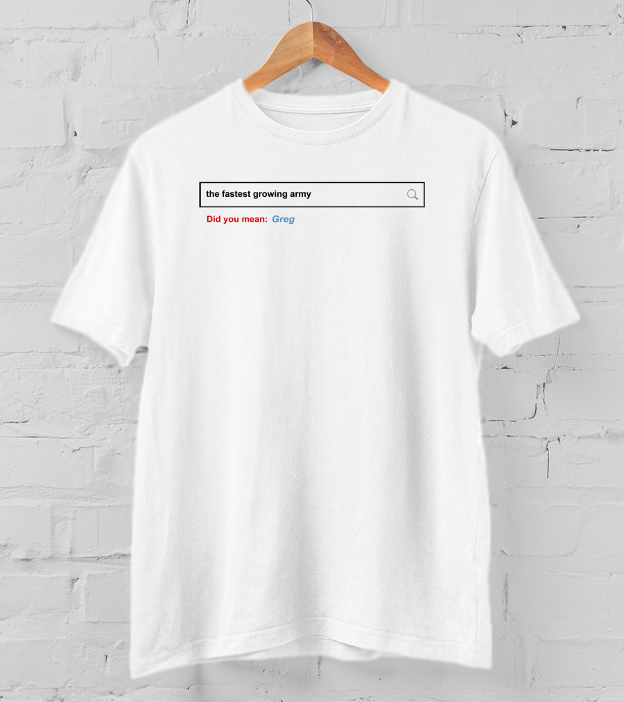 The Fastest Growing Army Did You Mean Greg T-Shirt
