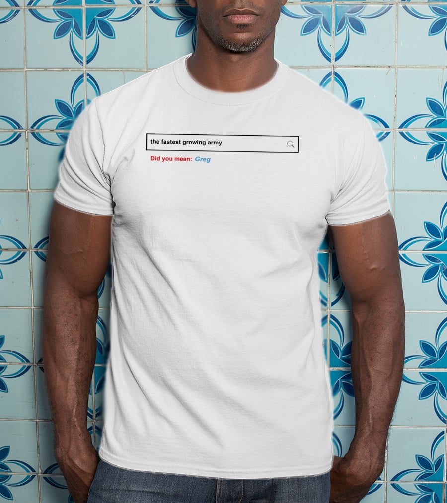 The Fastest Growing Army Did You Mean Greg T-Shirt
