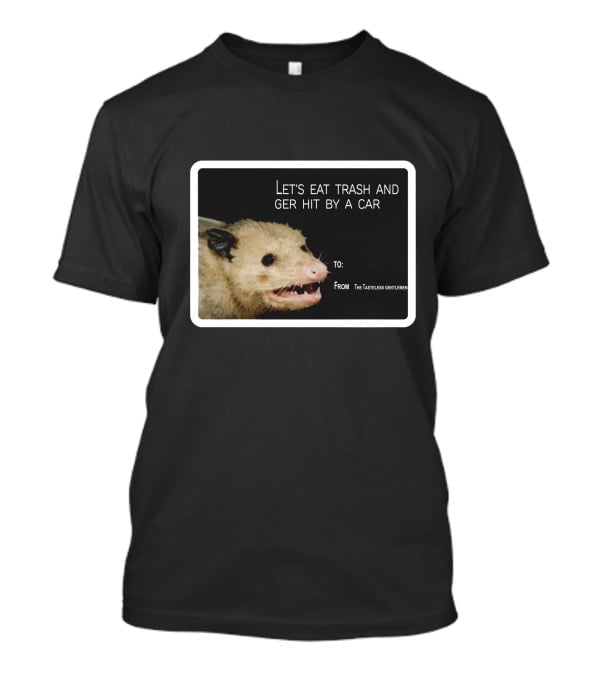Let's Eat Trash And Get Hit By A Car Possum Meme From The Tasteless Gentlemen T-Shirt