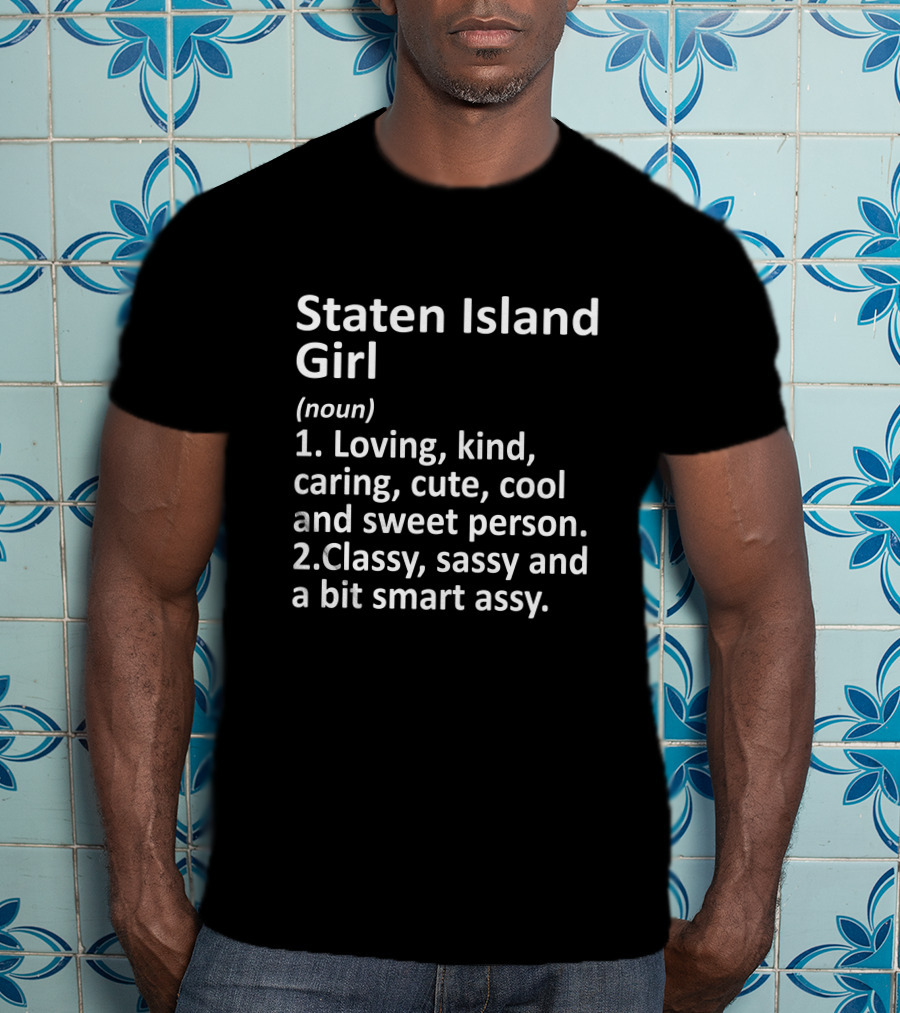 Staten Island Girl Loving Kind Classy Sassy Definition T-Shirt