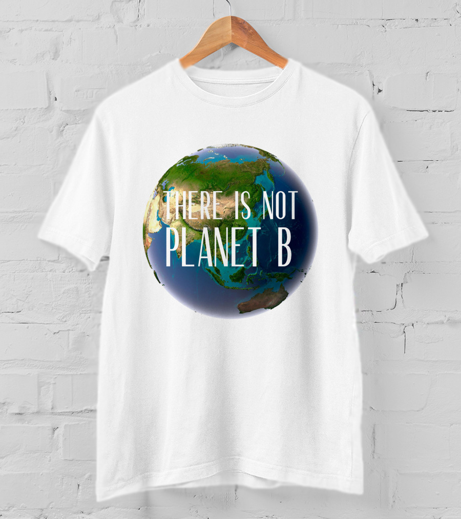 There Is No Planet B Earth Conservation Message T-Shirt