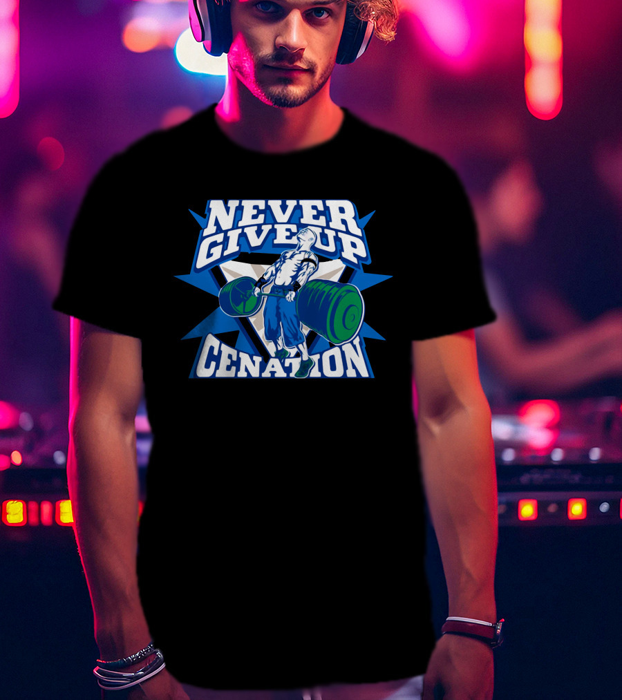 Never Give Up Cenation Authentic John Cena T-Shirt