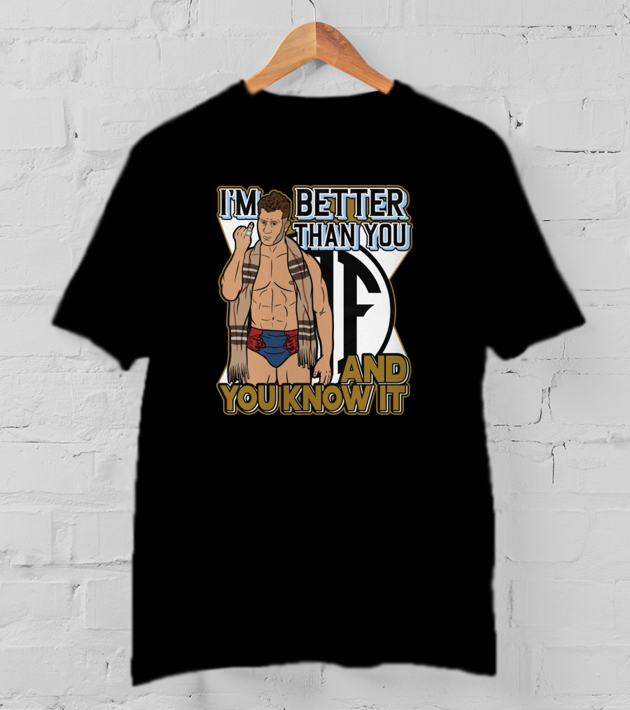 I'm Better Than You And You Know It T-Shirt