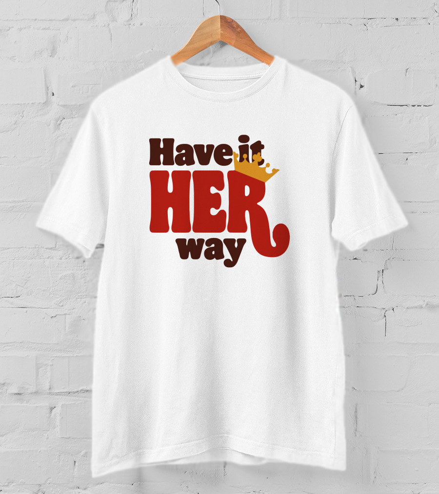 Have It Her Way With Crown T-Shirt
